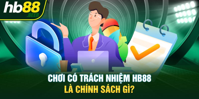 Chơi có trách nhiệm HB88 là chính sách gì?