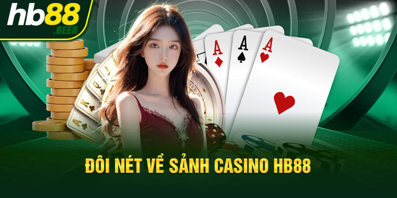 Đôi nét về sảnh Casino HB88