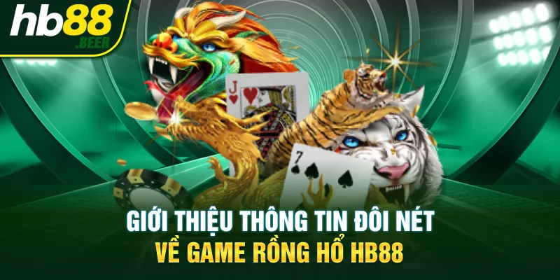 Giới thiệu thông tin đôi nét về game Rồng Hổ HB88