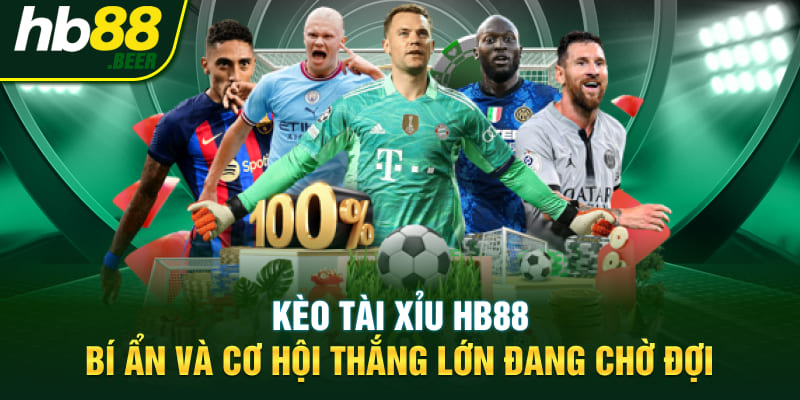 Kèo Tài Xỉu HB88 - Bí Ẩn Và Cơ Hội Thắng Lớn Đang Chờ Đợi