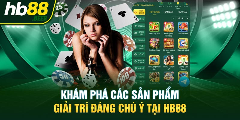 Khám phá các sản phẩm giải trí đáng chú ý tại HB88