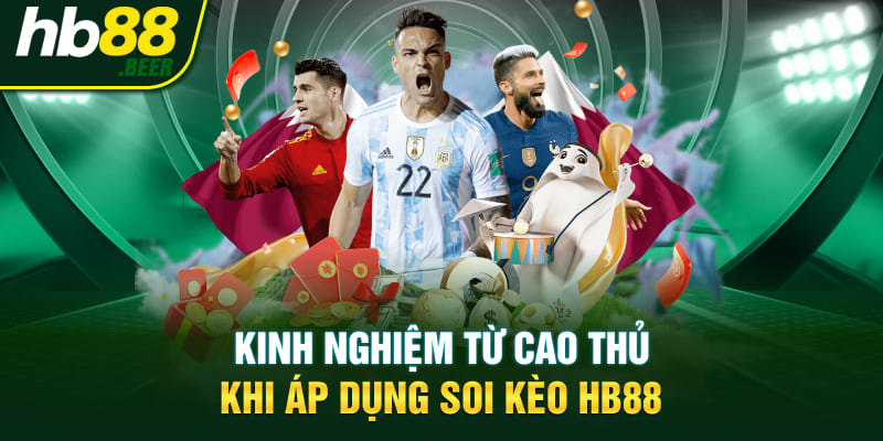 Kinh nghiệm từ cao thủ khi áp dụng soi kèo HB88