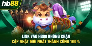 Link Vào HB88 Không Chặn: Cập Nhật Mới Nhất Thành Công 100%