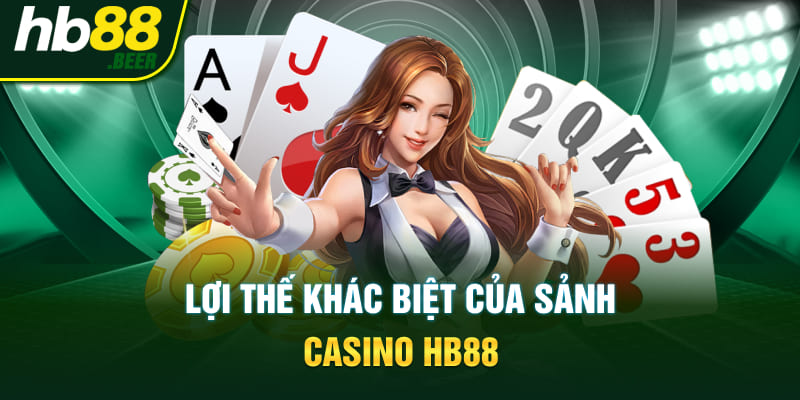 Lợi thế khác biệt của sảnh Casino HB88