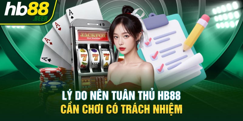 Lý do nên tuân thủ HB88 cần chơi có trách nhiệm