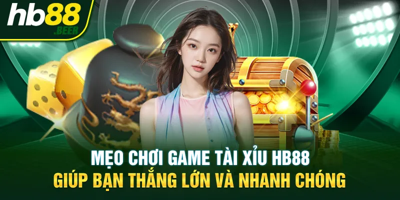 Mẹo Chơi Game Tài Xỉu HB88 Giúp Bạn Thắng Lớn Và Nhanh Chóng