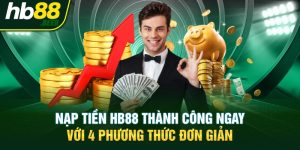 Nạp Tiền HB88 Thành Công Ngay Với 4 Phương Thức Đơn Giản