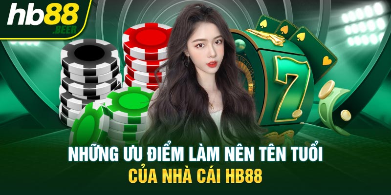 Những ưu điểm làm nên tên tuổi của nhà cái HB88