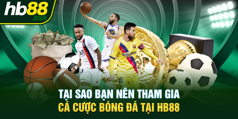 Tại sao bạn nên tham gia cá cược bóng đá tại HB88
